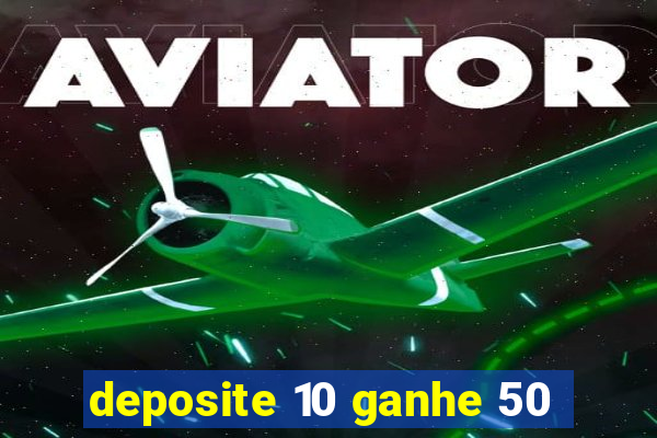 deposite 10 ganhe 50